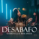 Gabryella Miranda Lança O Single “desabafa”, Uma Canção Para Fortalecer A Alma