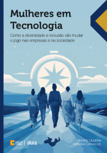 Capa do livro "Mulheres em Tecnologia - Como a diversidade e inclusão vão mudar o jogo nas empresas e na sociedade", escrito pelas autoras Beatriz Oliveira e Mariana Carvalho pela editora Casa do Código